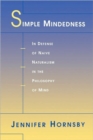 Image for Simple mindedness  : in defense of naive naturalism in the philosophy of mind