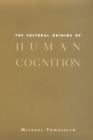 Image for The cultural origins of human cognition