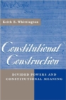 Image for Constitutional construction  : divided powers and constitutional meaning
