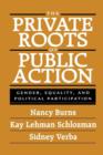 Image for The Private Roots of Public Action : Gender, Equality, and Political Participation