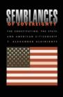 Image for Semblances of sovereignty  : the constitution, the State, and American citizenship
