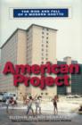 Image for American project  : the rise and fall of a modern ghetto