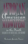 Image for African American midwifery in the South  : dialogues of birth, race and memory