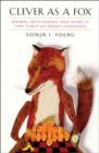 Image for Clever as a Fox - Animal Intelligence &amp; What it Can Teach Us about Ourselves (USA)