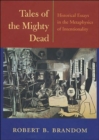 Image for Tales of the mighty dead  : historical essays in the metaphysics of intentionality