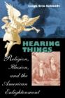 Image for Hearing things  : religion, illusion, and the American Enlightenment