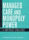 Image for Managed care and monopoly power  : the antitrust challenge