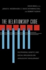 Image for The relationship code  : deciphering genetic and social influences on adolescent development