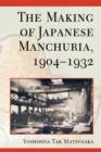 Image for The Making of Japanese Manchuria, 1904-1932