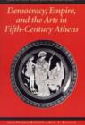 Image for Democracy, Empire and the Arts in Fifth-Century Athens