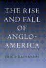 Image for The Rise and Fall of Anglo-America