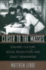 Image for Closer to the masses  : Stalinist culture, social revolution, and Soviet newspapers