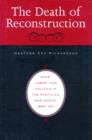 Image for The death of Reconstruction  : race, labor, and politics in the post-Civil War North, 1865-1901