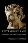 Image for Restraining rage  : the ideology of anger control in classical antiquity