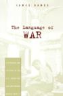 Image for The language of war  : literature and culture in the U.S. from the Civil War through World War II