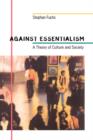 Image for Against essentialism  : a theory of culture and society