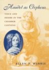 Image for Handel as Orpheus  : voice and desire in the chamber cantatas