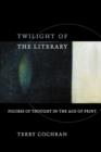Image for Twilight of the literary  : figures of thought in the age of print