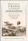 Image for Dynastic crisis and cultural innovation  : from the late Ming to the late Qing and beyond