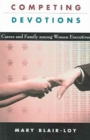 Image for Competing devotions  : career and family among women executives