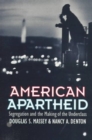 Image for American apartheid  : segregation and the making of the underclass