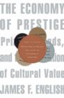 Image for The economy of prestige  : prizes, awards, and the circulation of cultural value