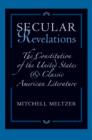 Image for Secular revelations  : the constitution of the United States and classic American literature