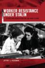 Image for Worker resistance under Stalin  : class and revolution on the shop floor