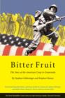 Image for Bitter fruit  : the story of the American coup in Guatemala