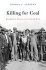 Image for Killing for coal: America&#39;s deadliest labor war