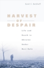 Image for Harvest of despair: life and death in Ukraine under Nazi rule