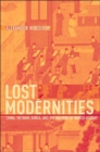 Image for Lost modernities  : China, Vietnam, Korea, and the hazards of world history