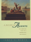 Image for A Nation of Agents: The American Path to a Modern Self and Society