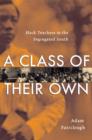 Image for A class of their own  : black teachers in the segregated South