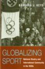 Image for Globalizing sport  : national rivalry and international community in the 1930s