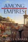 Image for Among empires  : American ascendancy and its predecessors