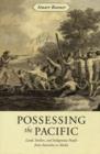 Image for Possessing the Pacific  : land, settlers, and indigenous people from Australia to Alaska