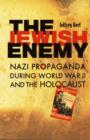 Image for The Jewish enemy  : Nazi propaganda during World War II and the Holocaust