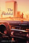 Image for The faithful  : a history of Catholics in America