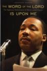 Image for The word of the Lord is upon me  : the righteous performance of Martin Luther King, Jr.