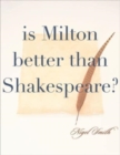 Image for Is Milton Better than Shakespeare?