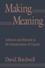Image for Making meaning: inference and rhetoric in the interpretation of cinema