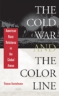 Image for The Cold War and the color line: American race relations in the global arena