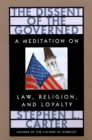 Image for The dissent of the governed: a meditation on law, religion, and loyalty.