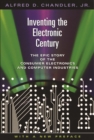 Image for Inventing the electronic century: the epic story of the consumer electronics and computer industries : with a new preface