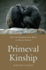Image for Primeval Kinship: How Pair-Bonding Gave Birth to Human Society