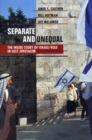 Image for Separate and unequal: the inside story of Israeli rule in East Jerusalem