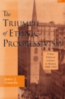 Image for The triumph of ethnic progressivism: urban political culture in Boston, 1900-1925.
