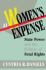 Image for At Women&#39;s Expense: State Power and the Politics of Fetal Rights