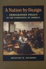 Image for A nation by design  : immigration policy in the fashioning of America